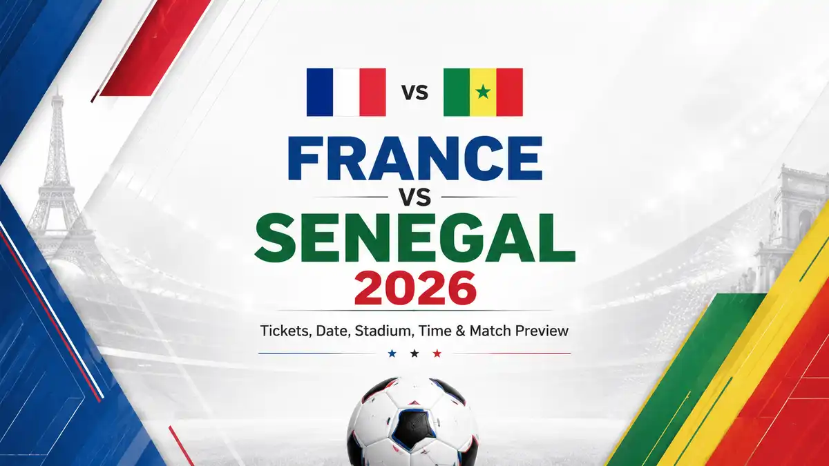 France vs Senegal 2026 Tickets, Date, Stadium, Time